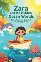 Zara and the Hidden Ocean Worlds: Story, Facts, and Quiz Book for Kids Ages 7–12: Educational undersea adventure stories with fun facts and quizzes ... fish, underwater caves, and sunken mysteries B0G5XY1PP4 Book Cover