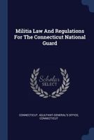 Militia Law And Regulations For The Connecticut National Guard 1022653636 Book Cover