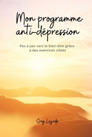 Mon programme anti-dépression pas à pas vers le bien-être grâce à des exercices ciblés - Découvrez les clés pour sortir de la dépression B096TLBF8T Book Cover