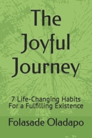 The Joyful Journey: 7 Life-Changing Habits For a Fulfilling Existence B0C9SG1X29 Book Cover