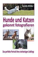 Hunde Und Katzen Gekonnt Fotografieren - Das Perfekte Portrait Ihres Vierbeinige 1497323983 Book Cover