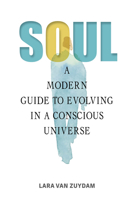 Soul: A Modern Guide to Evolving in a Conscious Universe 0764367676 Book Cover