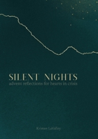 Silent Nights: Advent Reflections for Hearts in Crisis 1387534963 Book Cover
