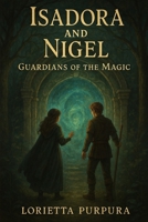 Isadora and Nigel: Guardians of the Magic B0FTSMHCZX Book Cover
