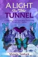 A Light in the Tunnel: A Collection of Love Poems When You're Going Through Life's Transition 1986253619 Book Cover