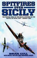 SPITFIRES OVER SICILY: The Crucial Role of the Malta Spitfires in the Battle of Sicily, January - August 1943 (Hurricanes Over Tobruk) (Hurricanes Over Tobruk) 1902304322 Book Cover