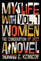 My Life with Women, Volume 1 : Or, the Consolation of Jazz 1947175408 Book Cover