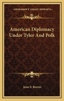 American Diplomacy Under Tyler and Polk 1289340528 Book Cover