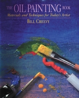 The Oil Painting Book: Materials and Techniques for Today's Artist (Watson-Guptill Materials and Techniques) 0823032744 Book Cover