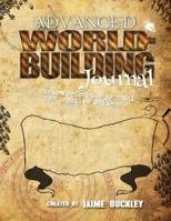 Advanced Worldbuilding Journal: A Custom Reference Journal for Creative Writers 1614630968 Book Cover