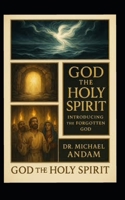 God The Holy Spirit: Introducing the forgotten God B0FD7NPFYN Book Cover