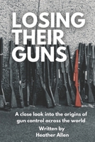 Losing Their Guns: A close look into the origins of gun control across the world B0DWX5NJDT Book Cover