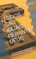 TODOS SÃO IGUAIS PERANTE DEUS: Desvendando a morte como herança genética adquirida B08B7LNDNH Book Cover