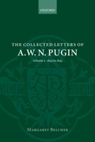 The Collected Letters of A. W. N. Pugin: Volume 2: 1843-1845 (Collected Letters of A.W.N. Pugin) 0199255865 Book Cover