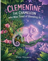 Clementine the Chameleon: who was tired of blending in B0GZ18C5L2 Book Cover