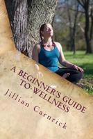 A Beginner's Guide to Wellness 1523970146 Book Cover