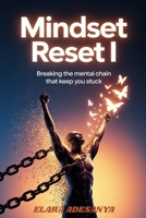The Mindset Reset I: Breaking The Mental Chains That Keep You Stuck B0GDYMVVQJ Book Cover