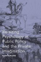 Re-Sizing Psychology in Public Policy and the Private Imagination 134984442X Book Cover