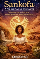 Sankofa: A Paz que Não me Ensinaram: Caminhos para viver bem mesmo quando a mente não silencia (SANKOFA- O RESPIRAR) (Portuguese Edition) B0GPCLY8B8 Book Cover