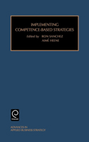 Advances in Applied Business Strategy, Volume 6B: Implementing Competence-Based Strategies 0762306769 Book Cover