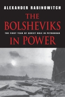 The Bolsheviks in Power: The First Year of Soviet Rule in Petrograd The Bolsheviks in Power: The First Year of Soviet Rule in Petrograd 0253116848 Book Cover