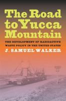 The Road to Yucca Mountain: The Development of Radioactive Waste Policy in the United States 0520260457 Book Cover