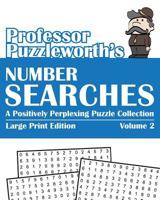 Professor Puzzleworth's Number Searches (Volume 2): A Positively Perplexing Puzzle Collection - Large Print 149740388X Book Cover