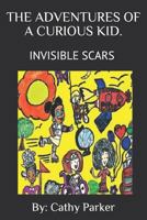 Adventures of a Curious Kid!: Invisible Scars 1790395577 Book Cover
