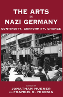 The Arts in Nazi Germany: Continuity, Conformity, Change 184545359X Book Cover