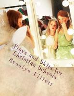 Plays and Skits for Christian Schools: 12 Dramas for Christian Children and Youth Ministry 1499289014 Book Cover
