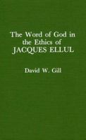 Word of God in the Ethics of Jacques Ellul (Atla Monograph Series) 0810816679 Book Cover
