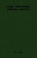 Fungi: their nature, influence, and uses 1511659688 Book Cover