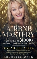 Airbnb Success Blueprint: How to Earn $100K+ While Keeping Your Sanity 1763862305 Book Cover