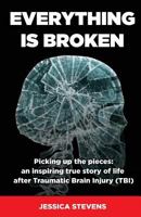 Everything is Broken: Life after Traumatic Brain Injury (TBI) 191263533X Book Cover