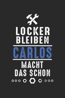 Locker bleiben Carlos macht das schon: Notizbuch 120 Seiten f�r Handwerker Mechaniker Schrauber Bastler Hausmeister Notizen, Zeichnungen, Formeln Organizer Schreibheft Planer Tagebuch 1706380739 Book Cover