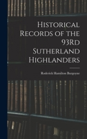 Historical records of the 93rd Sutherland highlanders 101576052X Book Cover