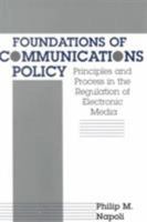 Foundations of Communications Policy: Principles and Process in the Regulation of Electronic Media (The Hampton Press Communication Series) 1572733438 Book Cover