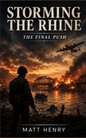 Storming the Rhine: The final push B0H67HXMS2 Book Cover