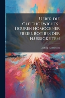 Ueber die Gleichgewichts-Figuren homogener freier rotirender Flüssigkeiten 114833923X Book Cover
