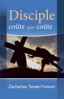 Disciple Coûte Que Coûte (Aides Pratiques Pour Les Vainqueurs) (French Edition) B0CWJ7X9JL Book Cover