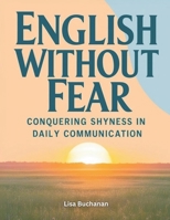 English Without Fear: Conquering Shyness in Daily Communication B0F835V7TJ Book Cover