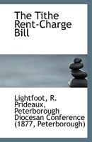 The Tithe Rent-Charge Bill 1113556374 Book Cover