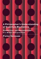 A Philosopher's Understanding of Quantum Mechanics: Possibilities and Impossibilities of a Modal Interpretation 0521651085 Book Cover
