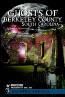 Ghosts of Berkeley County, South Carolina (Haunted America) 1609494172 Book Cover