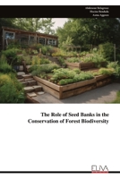 The Role of Seed Banks in the Conservation of Forest Biodiversity 9999330762 Book Cover