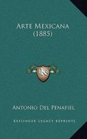 Arte Mexicana (Classic Reprint) 0548907560 Book Cover