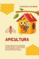 Apicultura: La Guía Bíblica para Aprender los Secretos de la Apicultura Exitosa, Desde la Instalación de la Colmena hasta la Cosecha del Oro Líquido B0CGTGNQ94 Book Cover