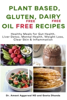 Gluten Free, Oil Free, Dairy Free, Plant Based Recipes: Healthy Meals For Gut Health, Liver Detox, Mental Health, Weight Loss, Clear Skin & Inflammation 1695645316 Book Cover