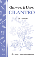 Growing & Using Cilantro: Storey's Country Wisdom Bulletin A-181 1580170218 Book Cover