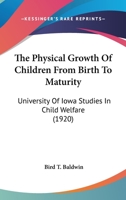 The Physical Growth Of Children From Birth To Maturity: University Of Iowa Studies In Child Welfare 1178063267 Book Cover